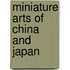 Miniature Arts of China and Japan