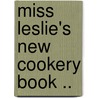Miss Leslie's New Cookery Book .. door Eliza Leslie