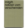 Mitgift. Notizen vom Verschwinden by Kerstin Kempker