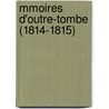 Mmoires D'Outre-Tombe (1814-1815) by Franois-Ren Chateaubriand