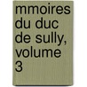 Mmoires Du Duc de Sully, Volume 3 by Maximilien Bthune De Sully