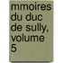 Mmoires Du Duc de Sully, Volume 5