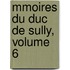Mmoires Du Duc de Sully, Volume 6