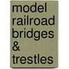 Model Railroad Bridges & Trestles door Model Railroader