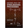 Modeling Of Steelmaking Processes by James W. Evans