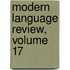 Modern Language Review, Volume 17