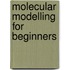 Molecular Modelling For Beginners