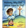 Mommy, Why Did Jesus Have To Die? by Dian Layton