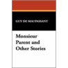 Monsieur Parent And Other Stories by Guy de Maupassant