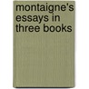 Montaigne's Essays In Three Books by Michel De Montaigne