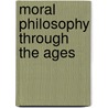 Moral Philosophy Through the Ages door James Fieser