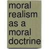 Moral Realism as a Moral Doctrine by Matthew H. Kramer