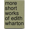 More Short Works Of Edith Wharton door Edith Wharton