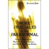 More True Tales Of The Paranormal by Kimberly Molto
