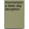 Mormonism: A Latter Day Deception by Martin Wishnatsky