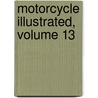 Motorcycle Illustrated, Volume 13 by Anonymous Anonymous
