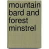 Mountain Bard and Forest Minstrel door Professor James Hogg