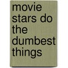 Movie Stars Do the Dumbest Things door Michael Bertin