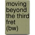 Moving Beyond The Third Fret (Bw)
