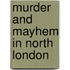 Murder And Mayhem In North London