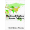 Music And Healing Across Cultures door David Akombo