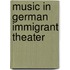 Music in German Immigrant Theater