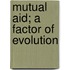 Mutual Aid; A Factor Of Evolution