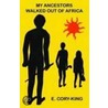 My Ancestors Walked Out Of Africa door E. Cory-King