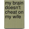 My Brain Doesn't Cheat on My Wife door Wade Young