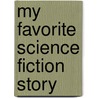 My Favorite Science Fiction Story door Martin Harry Greenberg