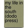 My Life In The South (Dodo Press) door Jacob Stroyer