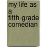My Life as a Fifth-Grade Comedian door Elizabeth Levy