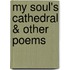 My Soul's Cathedral & Other Poems