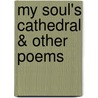 My Soul's Cathedral & Other Poems by James Henry MacLafferty