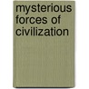 Mysterious Forces Of Civilization by Abdul-Bah