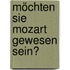 Möchten Sie Mozart gewesen sein?