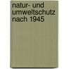 Natur- und Umweltschutz nach 1945 by Unknown