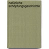 Natürliche Schöpfungsgeschichte by Ernst Heinrich Philipp August Haeckel