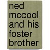 Ned McCool and His Foster Brother by T. Oflanagan