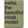 Nellie, The Beautiful Cloak Model door Grace Miller White