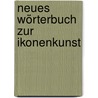 Neues Wörterbuch zur Ikonenkunst door Gabriele von Horn