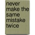 Never Make the Same Mistake Twice