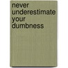 Never Underestimate Your Dumbness by Jim Benton