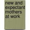 New And Expectant Mothers At Work door Safety Executive