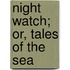 Night Watch; Or, Tales of the Sea