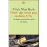 Nimm das Leben ganz in deine Arme by Thich Nhat Hanh