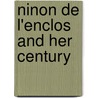 Ninon De L'Enclos And Her Century by Mary C. Rowsell