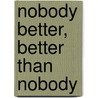 Nobody Better, Better Than Nobody by Ian Frazier