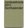 Nordseeküste 2011. Tischkalender by Unknown