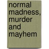 Normal Madness, Murder And Mayhem door J. Edward Ph.D. Lynch
